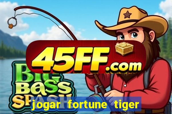 jogar fortune tiger sem depositar